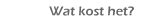 Wat kost het?